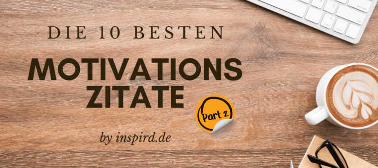 Die 10 besten Motivations-Zitate - Teil 2